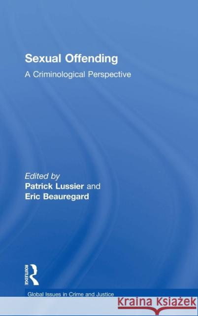 Sexual Offending: A Criminological Perspective Patrick Lussier Eric Beauregard 9781138697034 Routledge