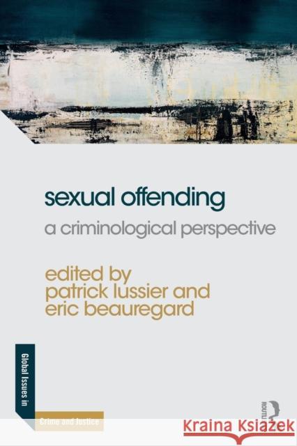 Sexual Offending: A Criminological Perspective Patrick Lussier Eric Beauregard 9781138697041 Taylor & Francis Ltd
