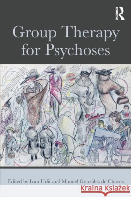 Group Therapy for Psychoses Ivan Urlic Manuel Gonzalez d 9781138697102