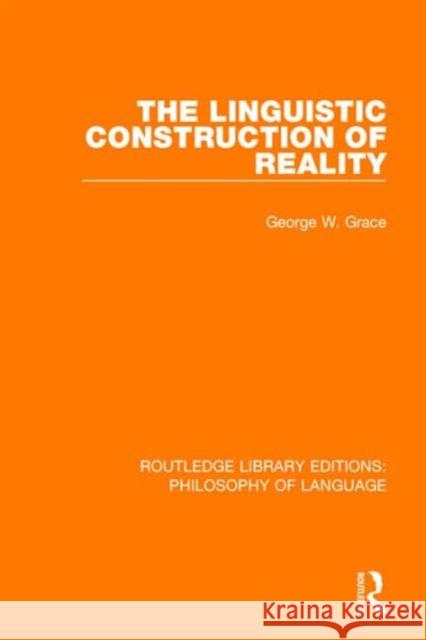 The Linguistic Construction of Reality George W. Grace   9781138697126 Routledge