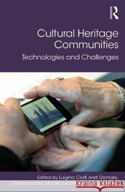 Cultural Heritage Communities: Technologies and Challenges Luigina Ciolfi Areti Damala Eva Hornecker 9781138697195