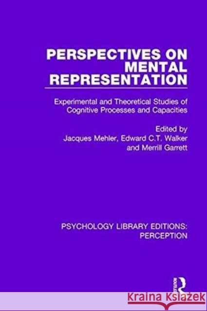 Perspectives on Mental Representation: Experimental and Theoretical Studies of Cognitive Processes and Capacities Jacques Mehler Edward C. T. Walker  9781138697324
