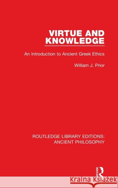 Virtue and Knowledge: An Introduction to Ancient Greek Ethics William J. Prior 9781138697379 Routledge