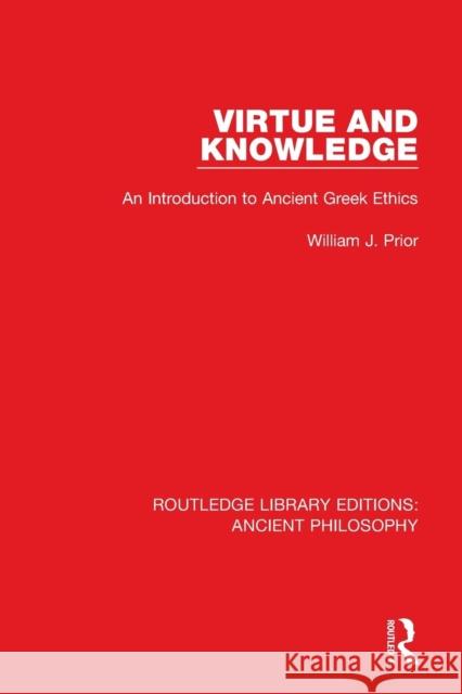 Virtue and Knowledge: An Introduction to Ancient Greek Ethics William J. Prior 9781138697393 Routledge