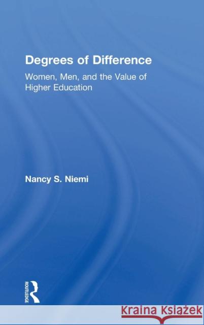 Degrees of Difference: Women, Men, and the Value of Higher Education Nancy S. Niemi 9781138697423