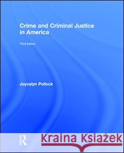 Crime and Criminal Justice in America Joycelyn Pollock 9781138697478