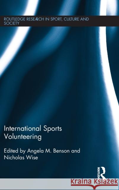International Sports Volunteering Angela M. Benson Nicholas Wise 9781138697775 Routledge