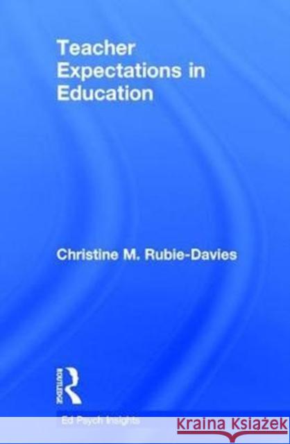 Teacher Expectations in Education Christine Rubie-Davies 9781138697867 Routledge