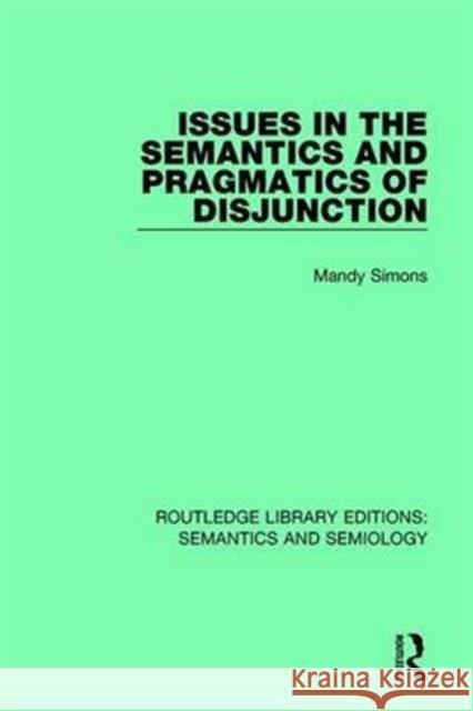 Issues in the Semantics and Pragmatics of Disjunction Mandy Simons 9781138697942 Taylor and Francis