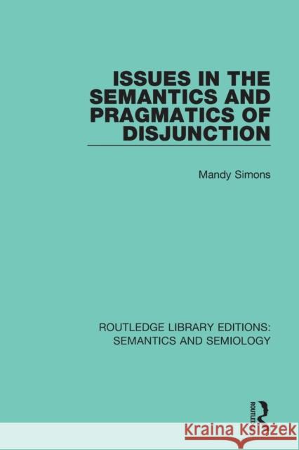 Issues in the Semantics and Pragmatics of Disjunction Mandy Simons 9781138697959 Taylor and Francis
