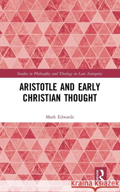 Aristotle and Early Christian Thought Mark Edwards 9781138697997 Routledge
