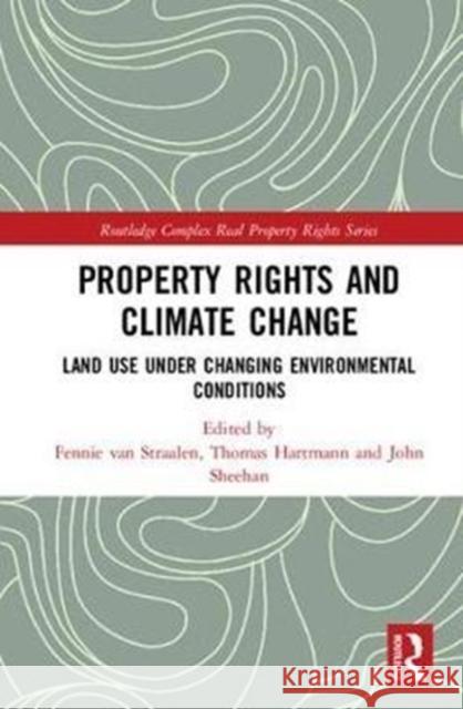 Property Rights and Climate Change: Land-Use Under Changing Environmental Conditions  9781138698000 Routledge Complex Real Property Rights Series