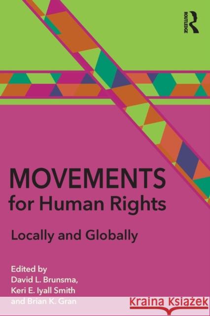 Movements for Human Rights: Locally and Globally David L. Brunsma Keri Iyal Brian Gran 9781138698222 Routledge