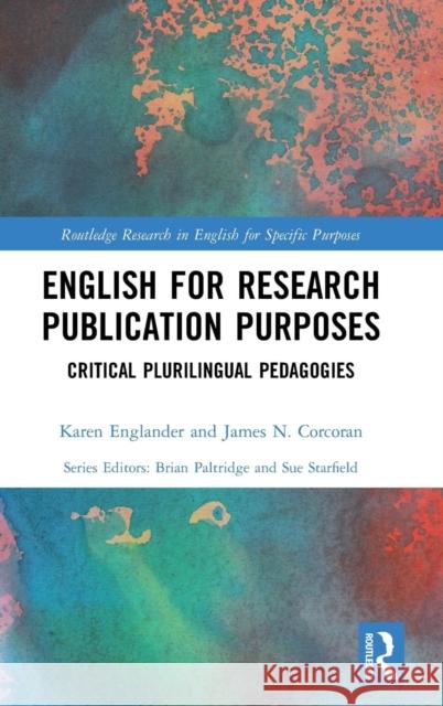 English for Research Publication Purposes: Critical Plurilingual Pedagogies Karen Englander James Corcoran 9781138698314