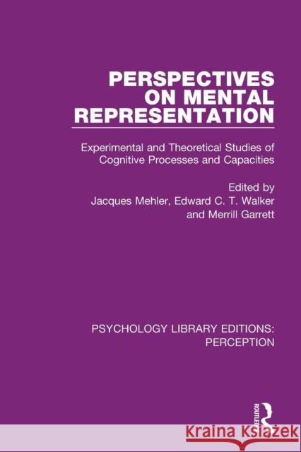 Perspectives on Mental Representation: Experimental and Theoretical Studies of Cognitive Processes and Capacities Jacques Mehler Edward C. T. Walker Merrill Garrett 9781138698376