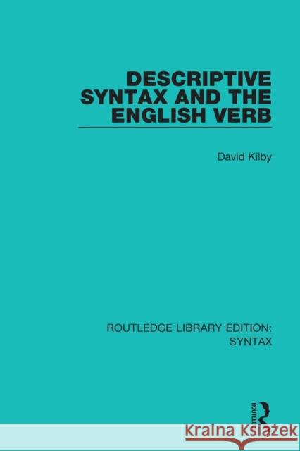 Descriptive Syntax and the English Verb David Kilby 9781138698413 Routledge