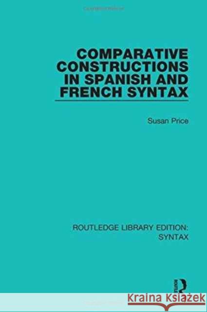 Comparative Constructions in Spanish and French Syntax Susan Price 9781138698468 Routledge