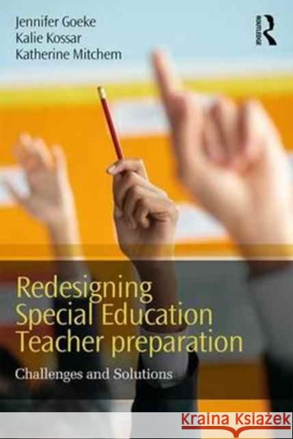 Redesigning Special Education Teacher Preparation: Challenges and Solutions Jennifer L. Goeke Katherine Mitchem Kalie Kossar 9781138698642 Routledge