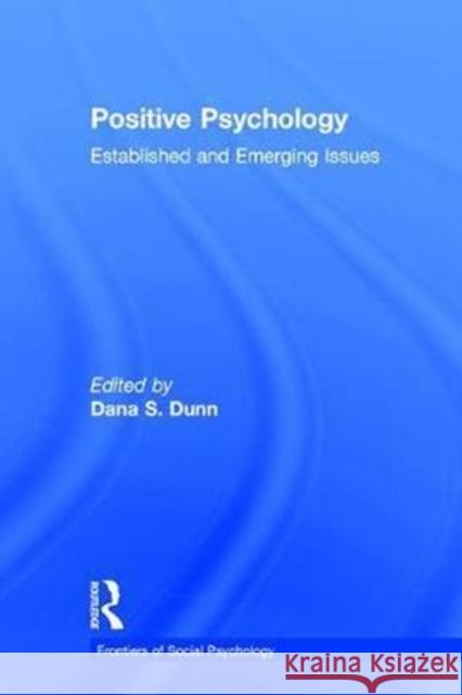 Positive Psychology: Established and Emerging Issues Dana S. Dunn 9781138698659 Routledge
