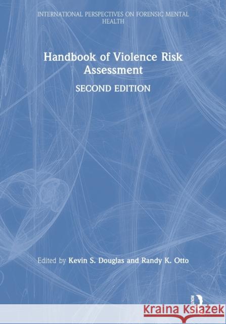 Handbook of Violence Risk Assessment Kevin Douglas Randy K. Otto 9781138698697