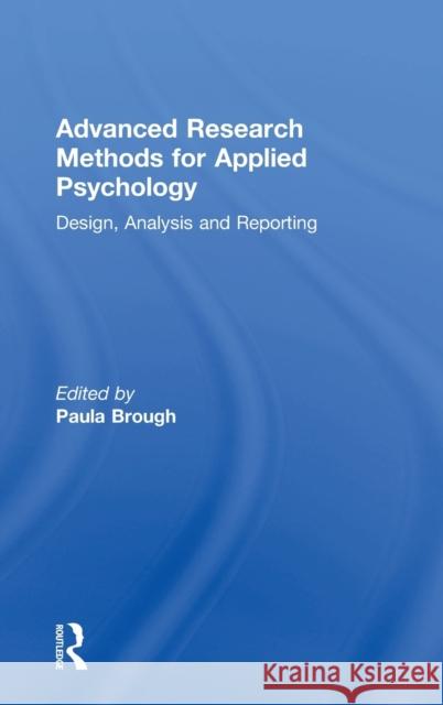 Advanced Research Methods for Applied Psychology: Design, Analysis and Reporting Paula Brough 9781138698895 Routledge