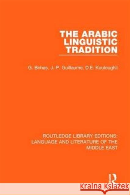 The Arabic Linguistic Tradition Georges Bohas, Jean-Patrick Guillaume, Djamel Eddine Kouloughli 9781138699038