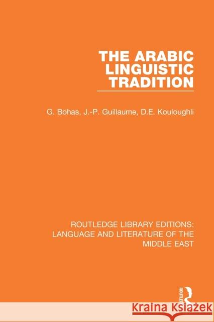 The Arabic Linguistic Tradition Bohas, Georges|||Guillaume, Jean-Patrick|||Kouloughli, Djamel Eddine 9781138699045