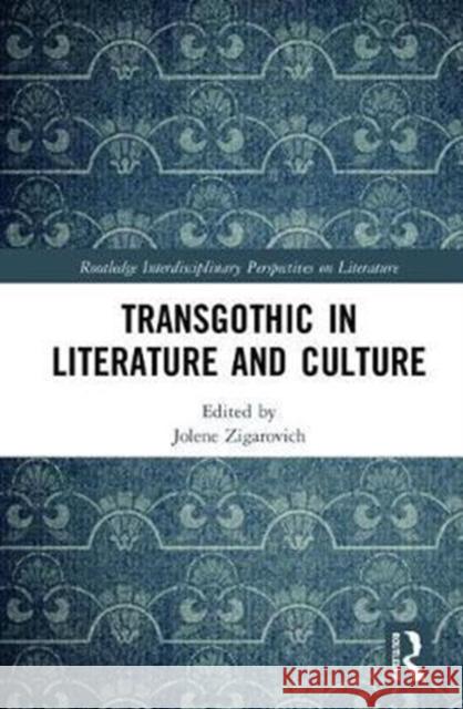 Transgothic in Literature and Culture Jolene Zigarovich 9781138699106 Routledge