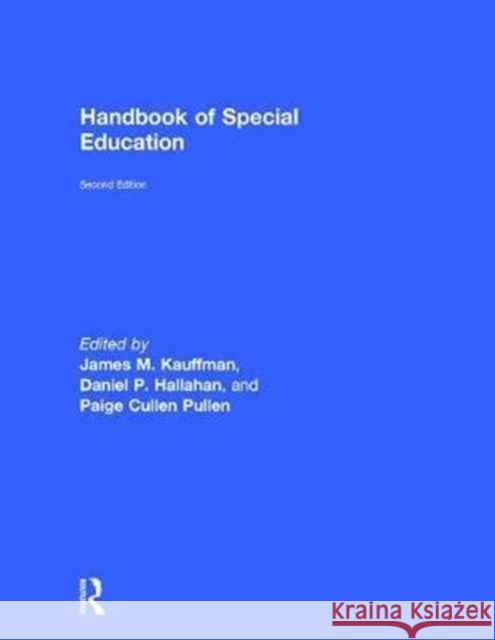 Handbook of Special Education James M. Kauffman Daniel P. Hallahan Paige Cullen Pullen 9781138699144