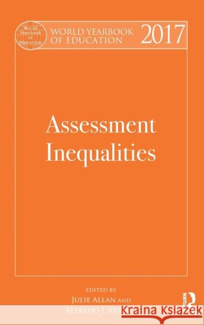World Yearbook of Education 2017: Assessment Inequalities Julie Allan Alfredo J. Artiles 9781138699229 Routledge