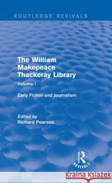 The William Makepeace Thackeray Library: Volume I - Early Fiction and Journalism Richard Pearson 9781138699410 Routledge