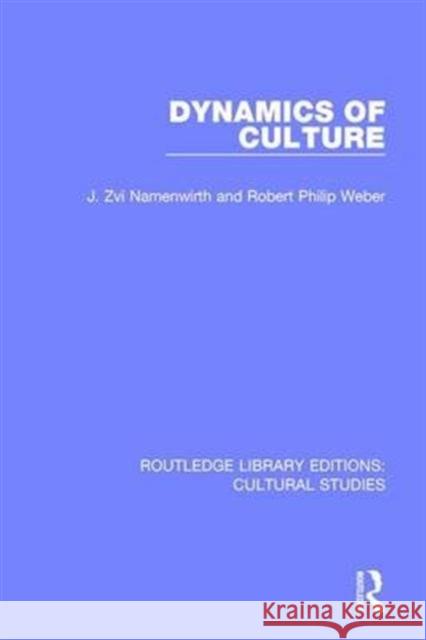 Dynamics of Culture J. Zvi Namenwirth, Robert Philip Weber 9781138699465 Taylor and Francis