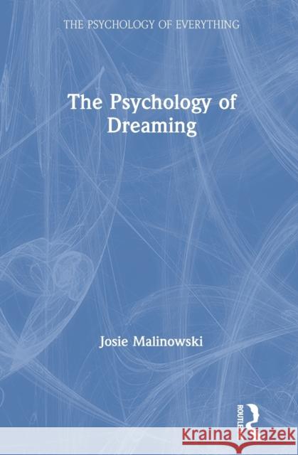 The Psychology of Dreaming Josie Malinowski 9781138699496