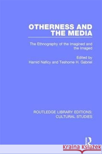 Otherness and the Media: The Ethnography of the Imagined and the Imaged  9781138699502 Taylor and Francis