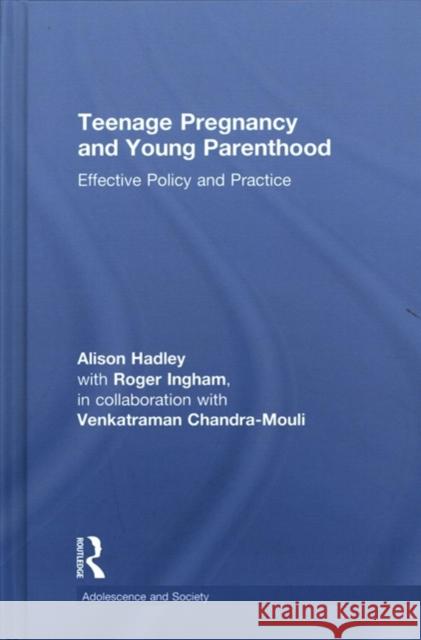 Teenage Pregnancy and Young Parenthood: Effective Policy and Practice Alison Hadley 9781138699540 Routledge