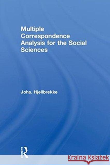 Multiple Correspondence Analysis for the Social Sciences Johs Hjellbrekke 9781138699687