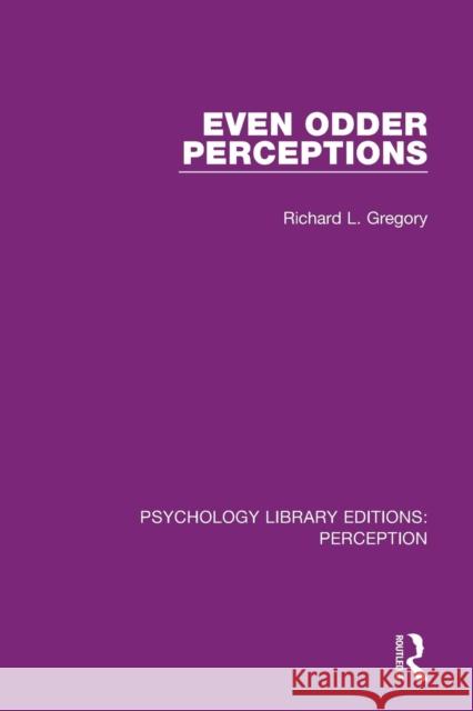 Even Odder Perceptions Richard L. Gregory 9781138699809 Routledge