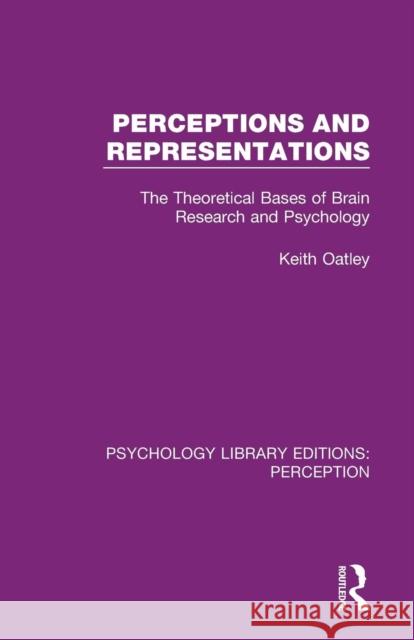 Perceptions and Representations: The Theoretical Bases of Brain Research and Psychology Keith Oatley 9781138699823