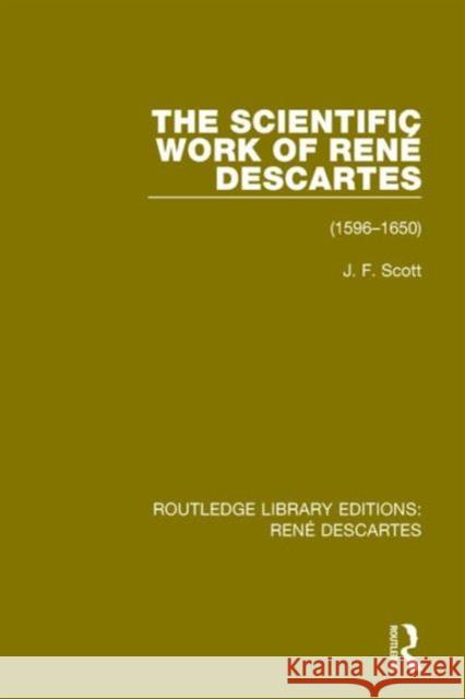 The Scientific Work of René Descartes: 1596-1650 Scott, J. F. 9781138699892 Routledge