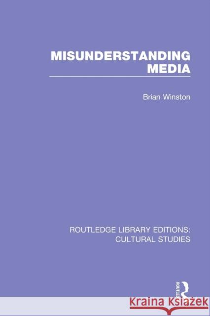 Misunderstanding Media Brian Winston 9781138699991 Routledge