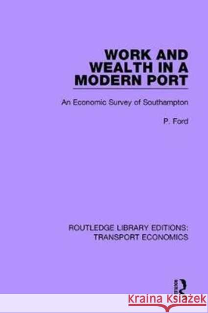 Work and Wealth in a Modern Port: An Economic Survey of Southampton P. Ford 9781138700024 Taylor and Francis