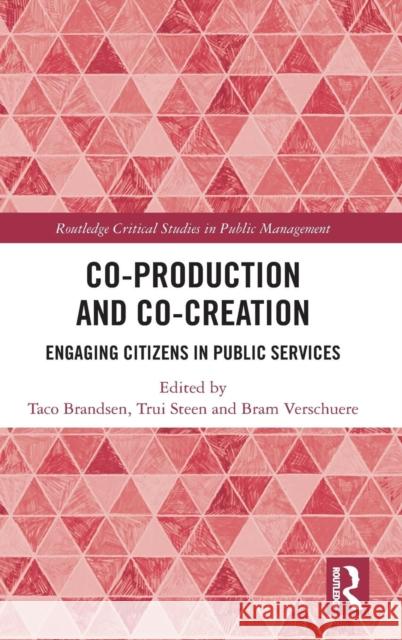 Co-Production and Co-Creation: Engaging Citizens in Public Services Taco Brandsen Bram Verschuere Trui Steen 9781138700116 Routledge