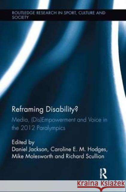 Reframing Disability?: Media, (Dis)Empowerment, and Voice in the 2012 Paralympics  9781138700383 Taylor and Francis