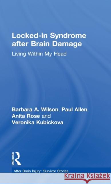 Locked-In Syndrome After Brain Damage: Living Within My Head Barbara Wilson Paul Allen Anita Rose 9781138700390