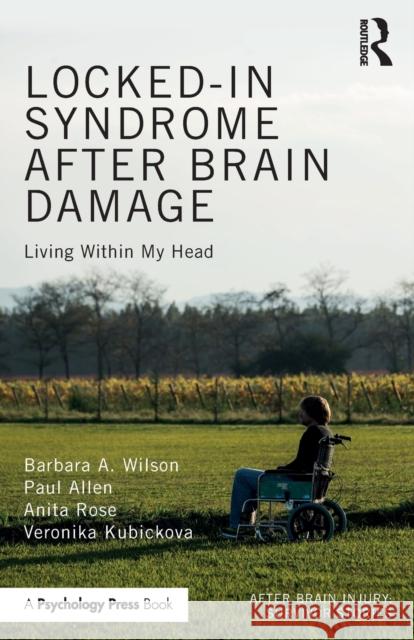Locked-in Syndrome after Brain Damage: Living within my head Wilson, Barbara 9781138700406 Routledge