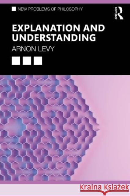 Explanation and Understanding Arnon (Hebrew University of Jerusalem, Israel) Levy 9781138700444 Taylor & Francis Ltd