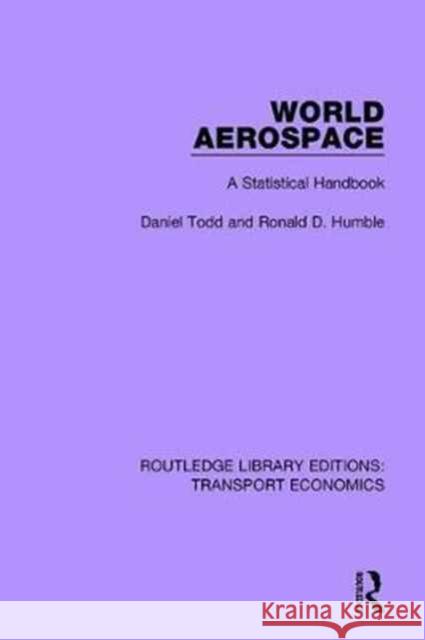 World Aerospace: A Statistical Handbook Daniel Todd, Ronald D. Humble 9781138700697 Taylor and Francis