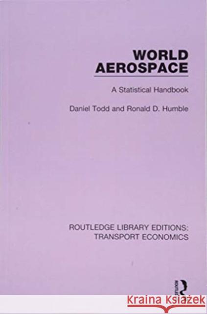 World Aerospace: A Statistical Handbook Daniel Todd Ronald D. Humble 9781138700703 Routledge