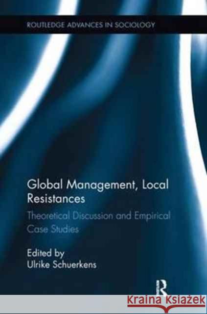 Global Management, Local Resistances: Theoretical Discussion and Empirical Case Studies Ulrike Schuerkens 9781138700765 Routledge