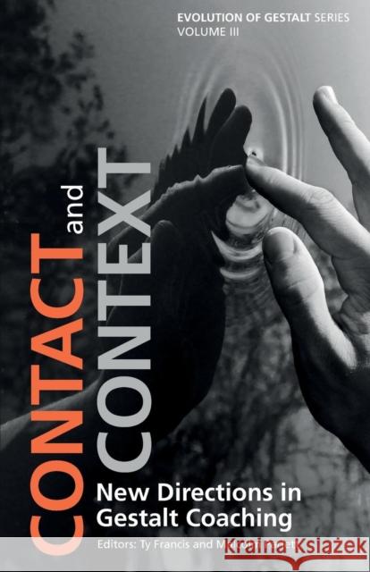 Contact and Context: New Directions in Gestalt Coaching Ty Francis Malcolm Parlett 9781138700833